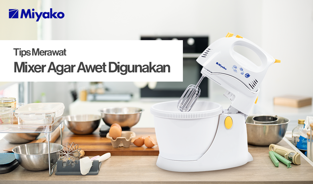 Cara Membersihkan Mixer Agar Awet Digunakan